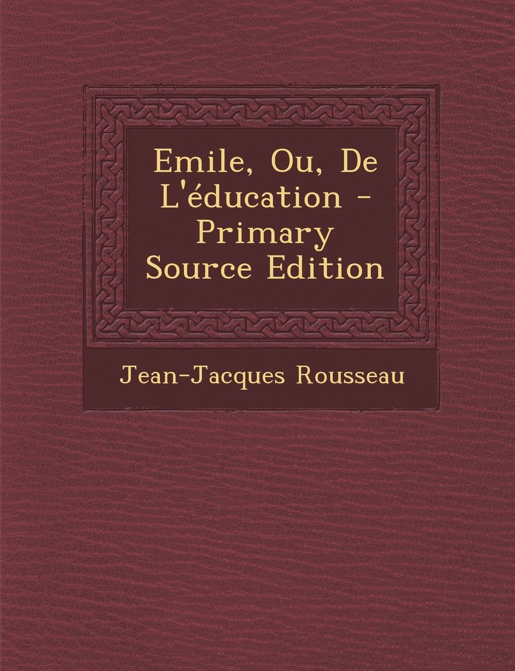Émile, Ou, de L'Éducation - Primary Source Edition