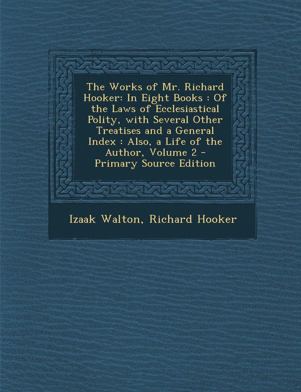 The Works of Mr. Richard Hooker In Eight Books