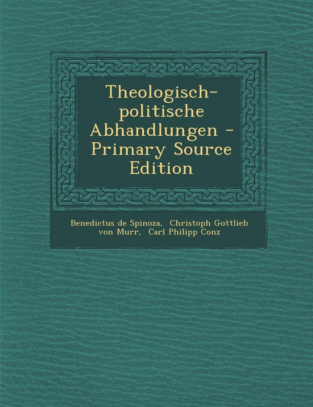 Theologisch-Politische Abhandlungen - Primary Source Edition
