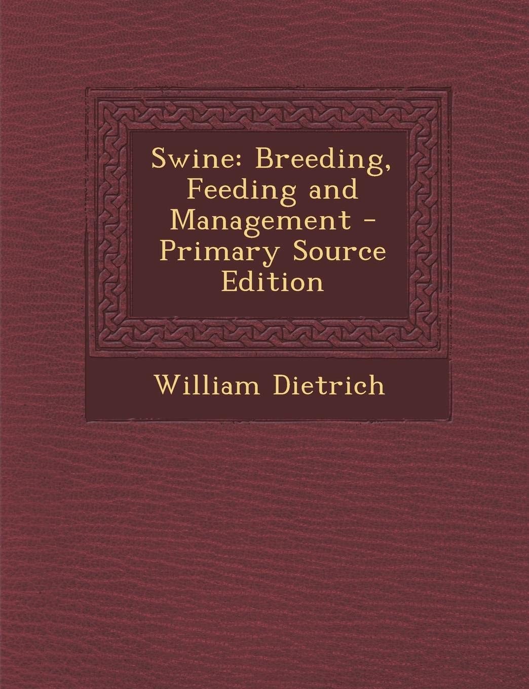 Swine Breeding, Feeding and Management - Primary Source Edition