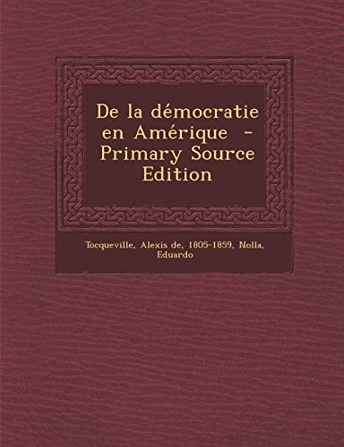 De la De'mocratie en Ame'rique - Primary Source Edition