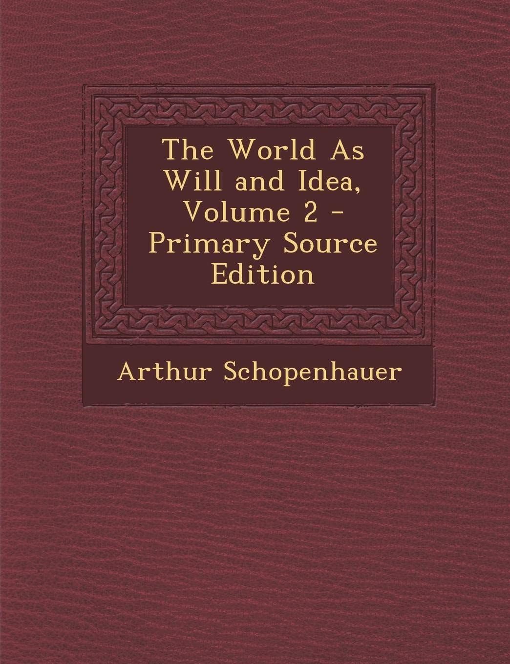 The World As Will and Idea Volume 2 - Primary Source Edition