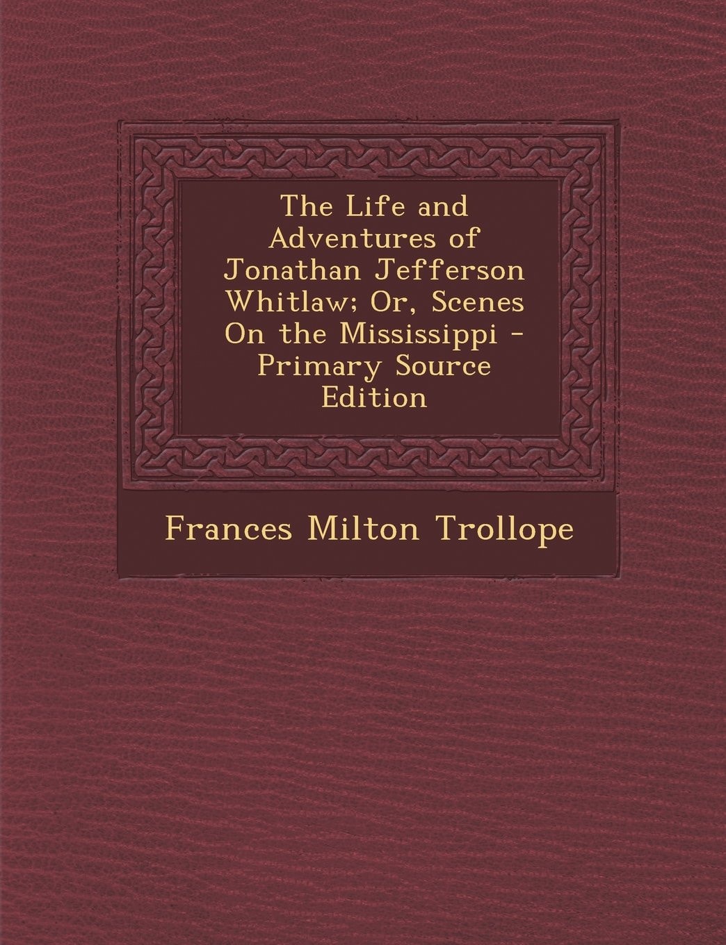 The Life and Adventures of Jonathan Jefferson Whitlaw; Or, Scenes on the Mississippi - Primary Source Edition