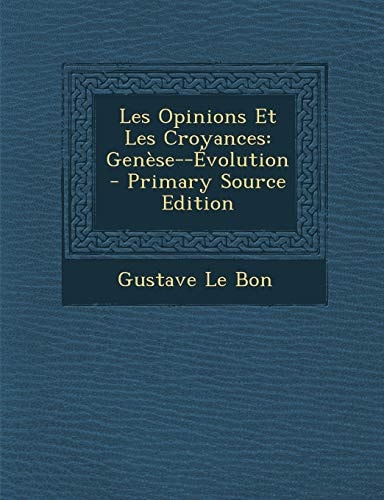 Les Opinions Et Les Croyances Genèse--Évolution - Primary Source Edition