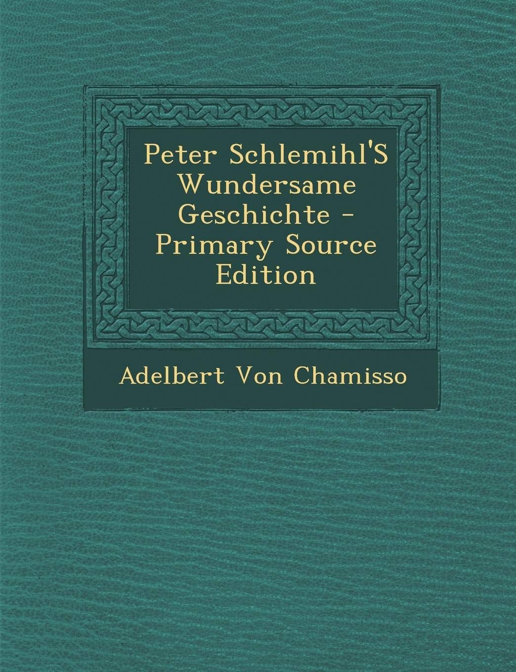 Peter Schlemihl's Wundersame Geschichte - Primary Source Edition