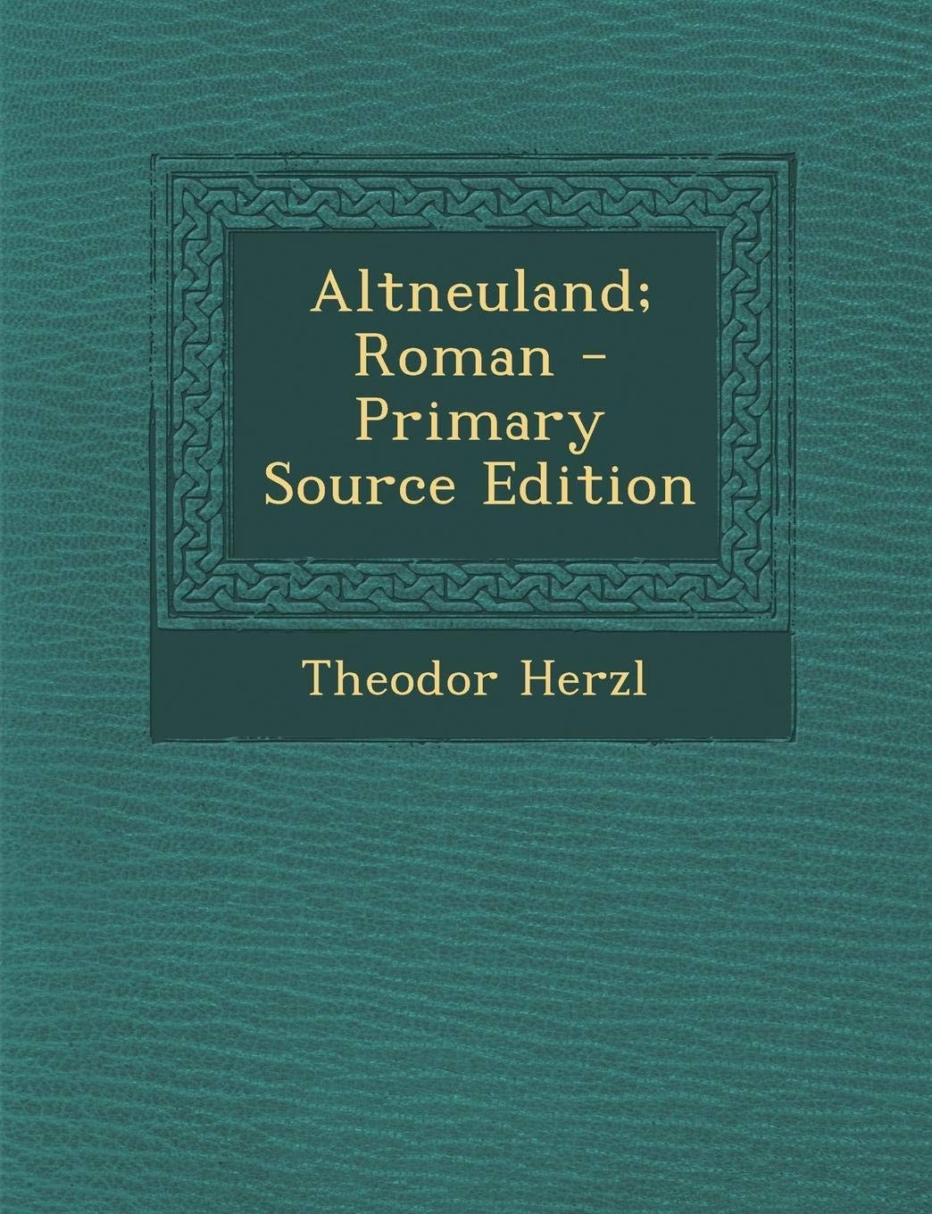 Altneuland; Roman - Primary Source Edition
