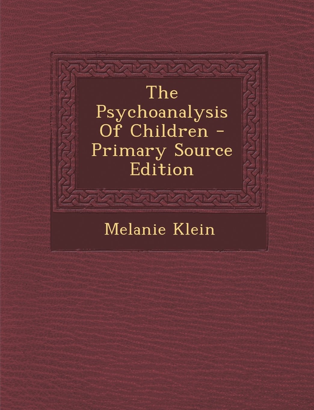 The Psychoanalysis of Children - Primary Source Edition