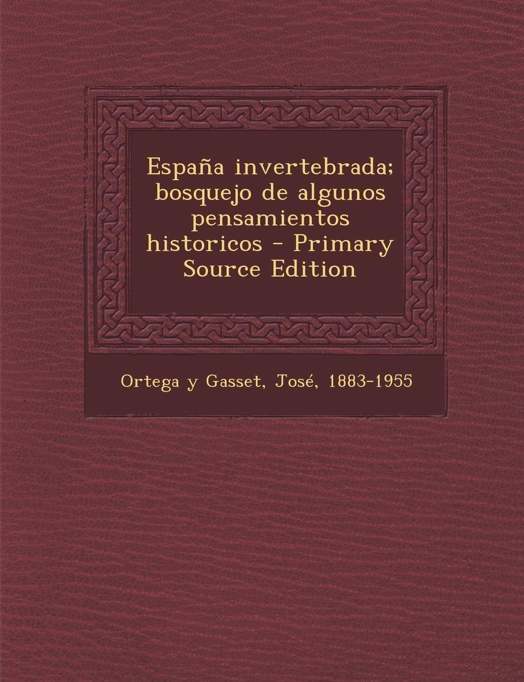 España Invertebrada; Bosquejo de Algunos Pensamientos Historicos - Primary Source Edition