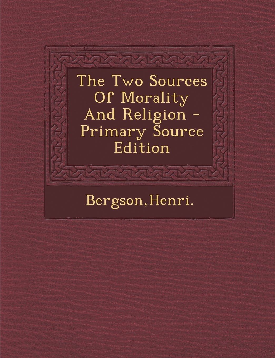 The Two Sources of Morality and Religion - Primary Source Edition