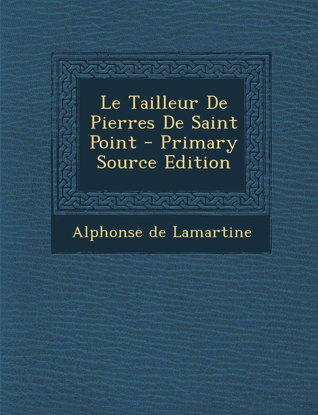 Le Tailleur de Pierres de Saint Point - Primary Source Edition