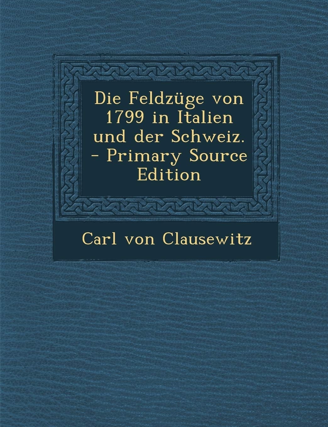 Die Feldzüge Von 1799 in Italien und Der Schweiz. - Primary Source Edition