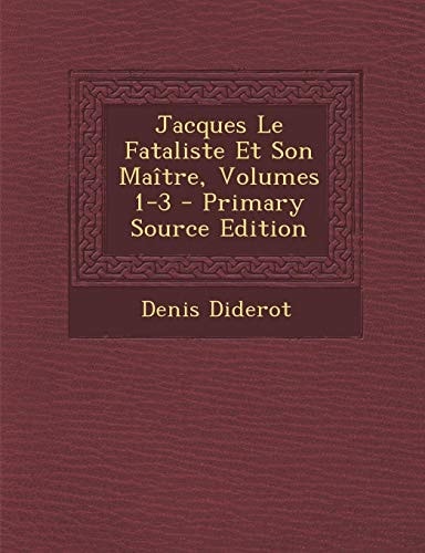 Jacques Le Fataliste Et Son Maître, Volumes 1-3 - Primary Source Edition