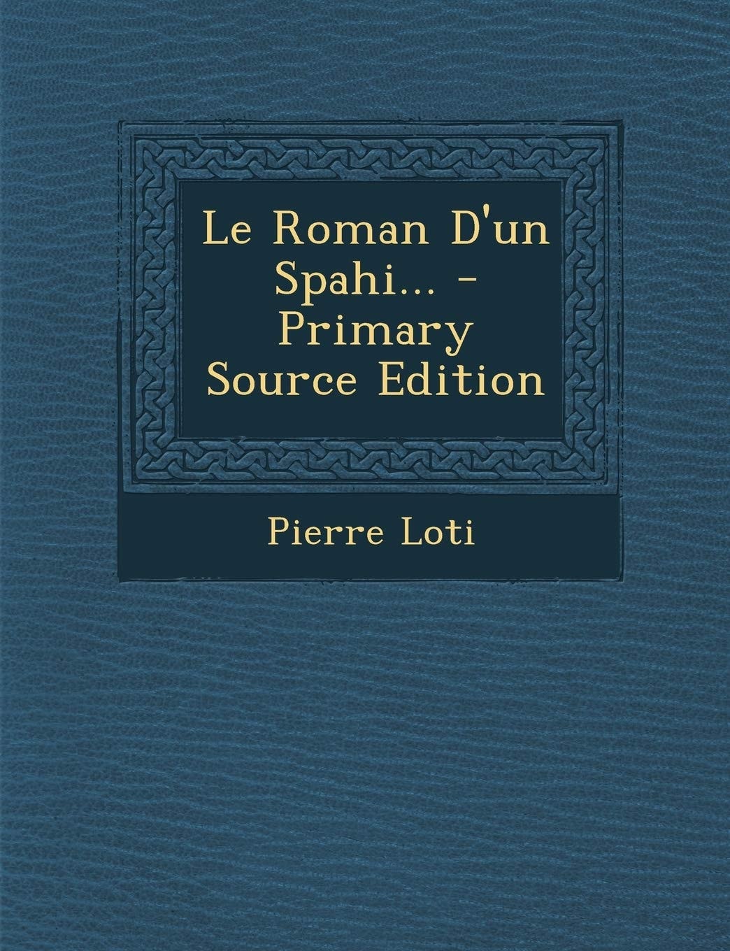 Le Roman D'un Spahi... - Primary Source Edition
