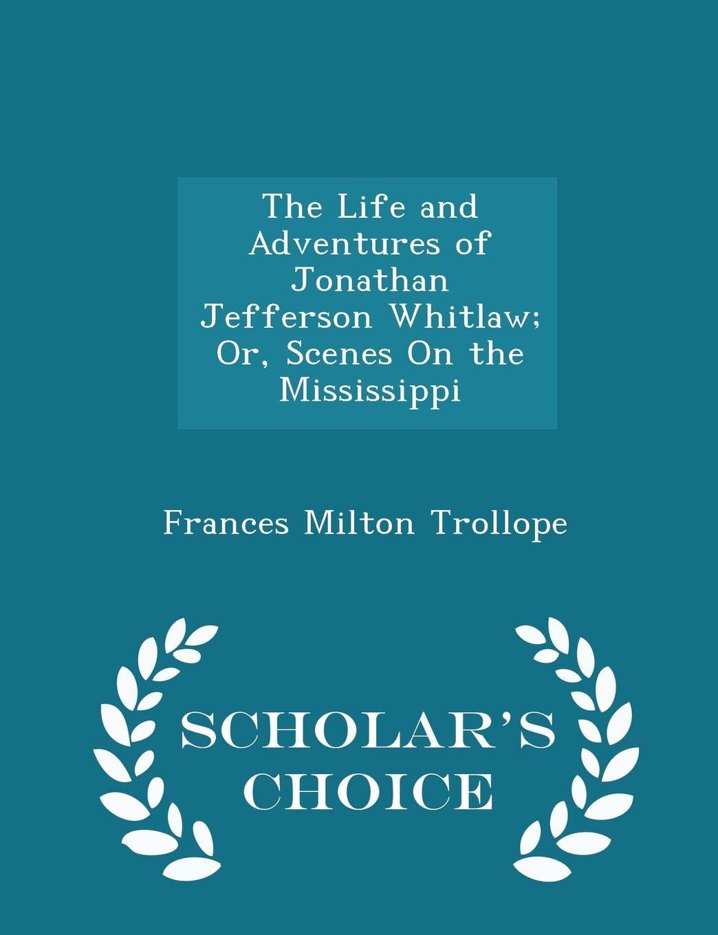 The Life and Adventures of Jonathan Jefferson Whitlaw; Or, Scenes on the Mississippi - Scholar's Choice Edition