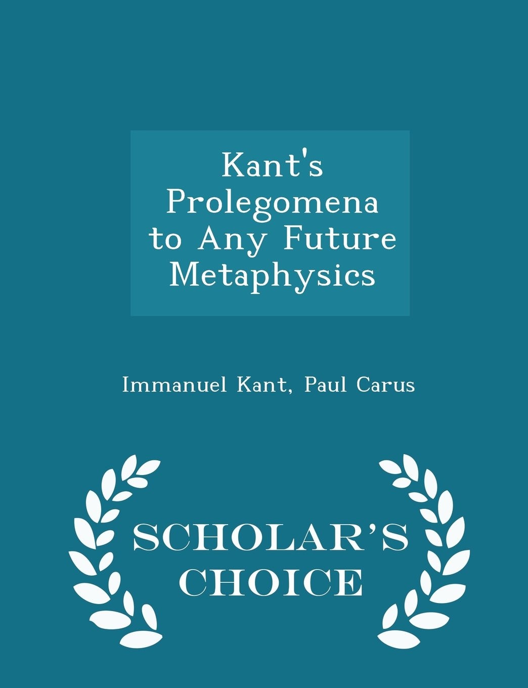 Kant's Prolegomena to Any Future Metaphysics - Scholar's Choice Edition