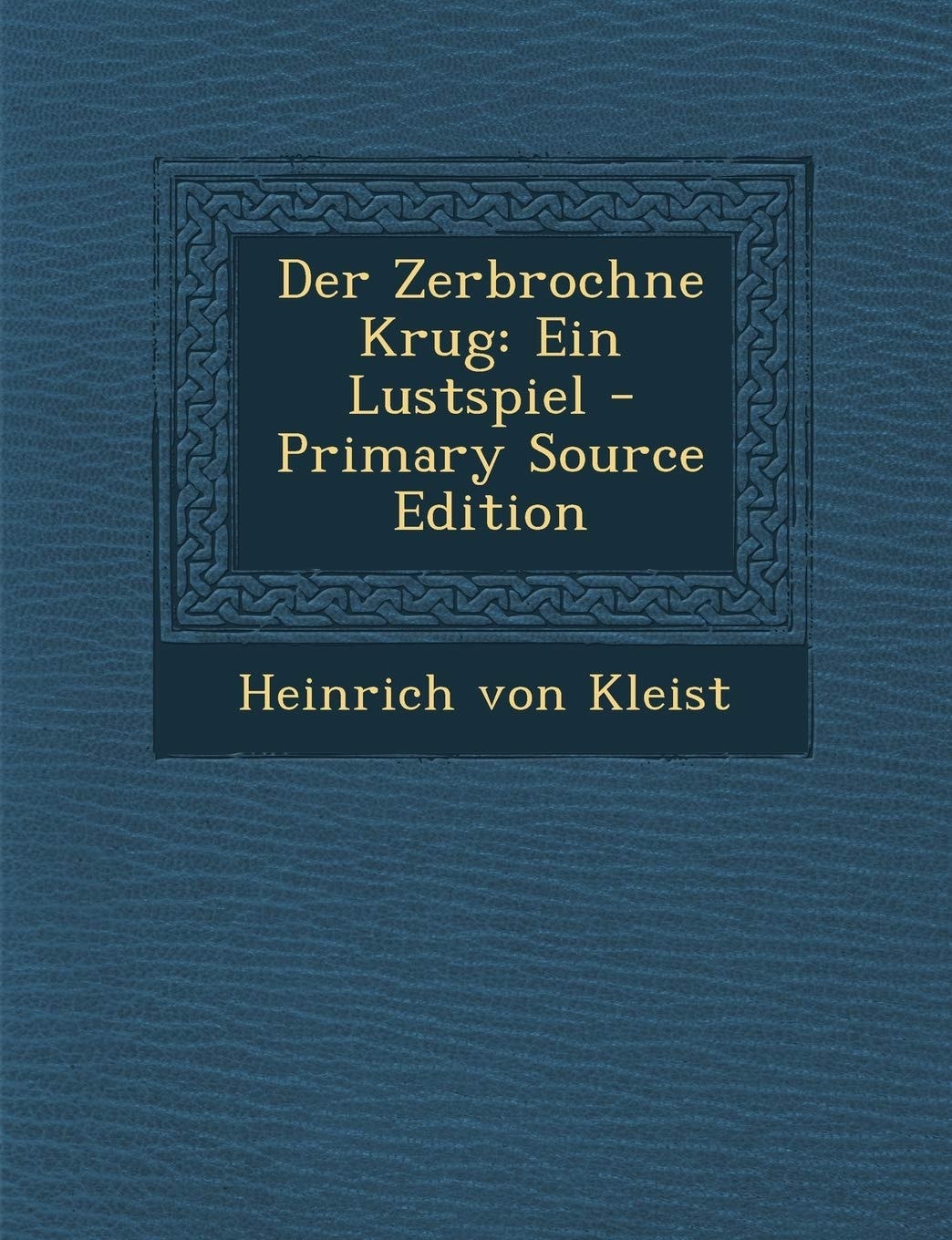 Der Zerbrochne Krug Ein Lustspiel - Primary Source Edition