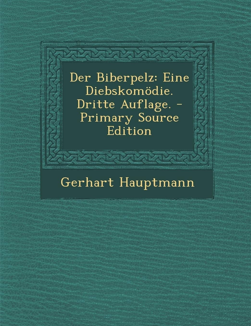 Der Biberpelz Eine Diebskomödie. Dritte Auflage. - Primary Source Edition
