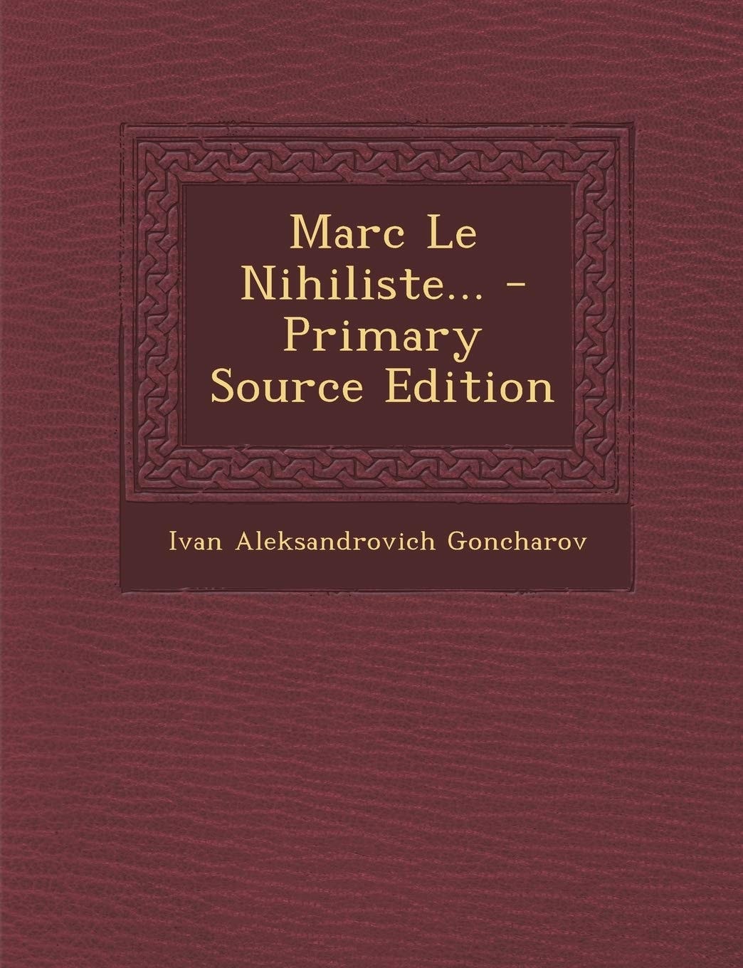 Marc Le Nihiliste... - Primary Source Edition