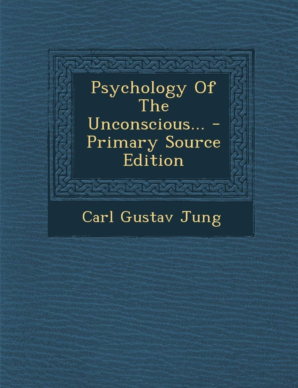 Psychology of the Unconscious - Primary Source Edition
