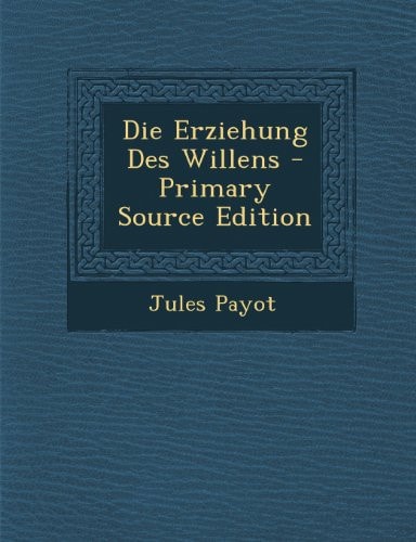 Die Erziehung Des Willens - Primary Source Edition