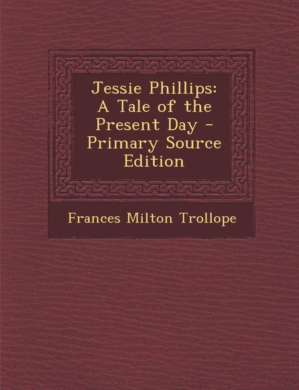 Jessie Phillips A Tale of the Present Day - Primary Source Edition