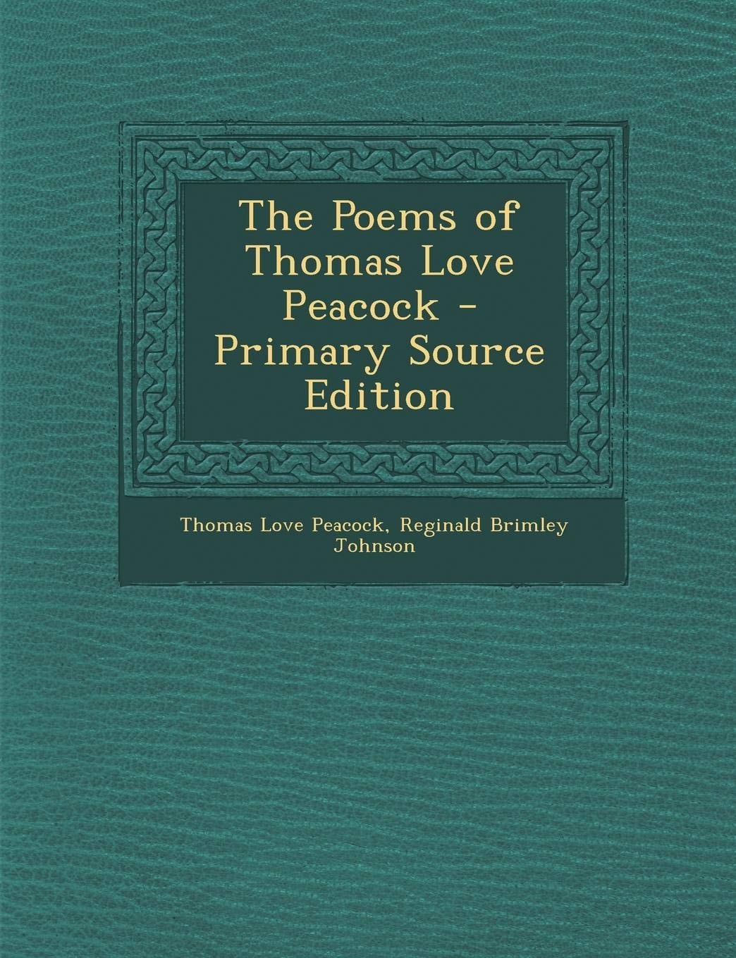 The Poems of Thomas Love Peacock - Primary Source Edition
