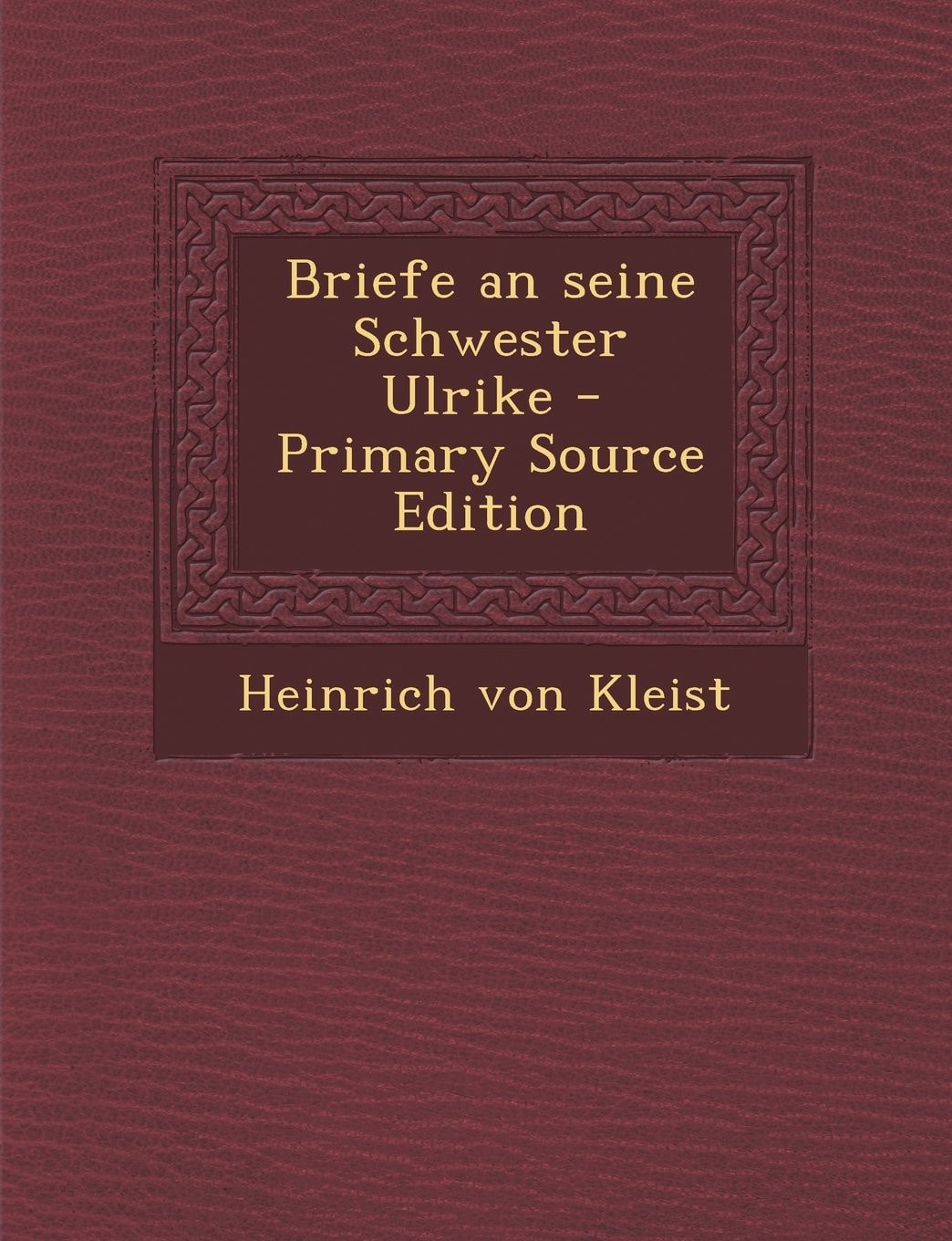 Briefe an Seine Schwester Ulrike - Primary Source Edition