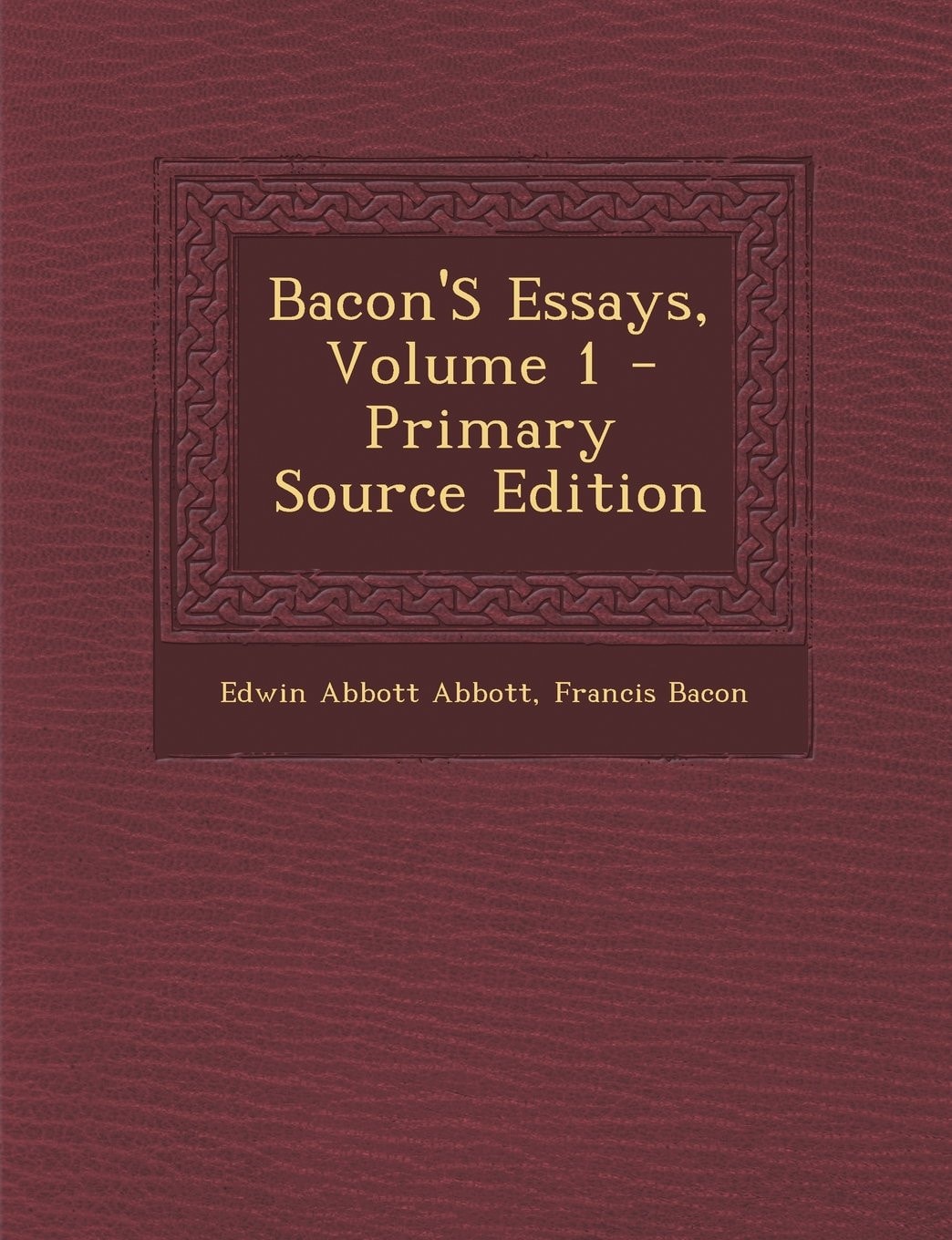 Bacon's Essays, Volume 2 - Primary Source Edition