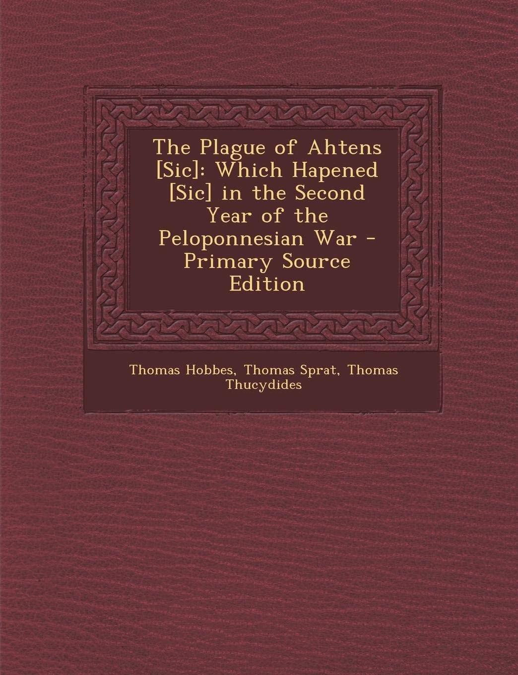 The Plague of Ahtens [Sic] Which Hapened [Sic] in the Second Year of the Peloponnesian War - Primary Source Edition