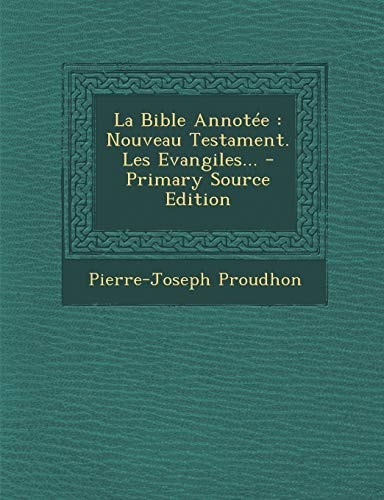 La Bible Annotée Nouveau Testament. Les Evangiles... - Primary Source Edition