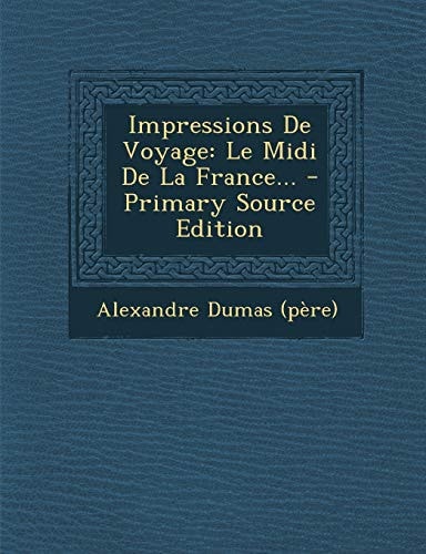 Impressions de Voyage Le Midi de la France... - Primary Source Edition