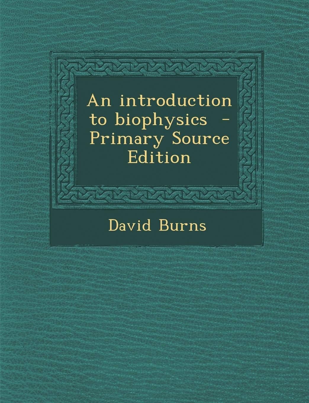 An Introduction to Biophysics - Primary Source Edition