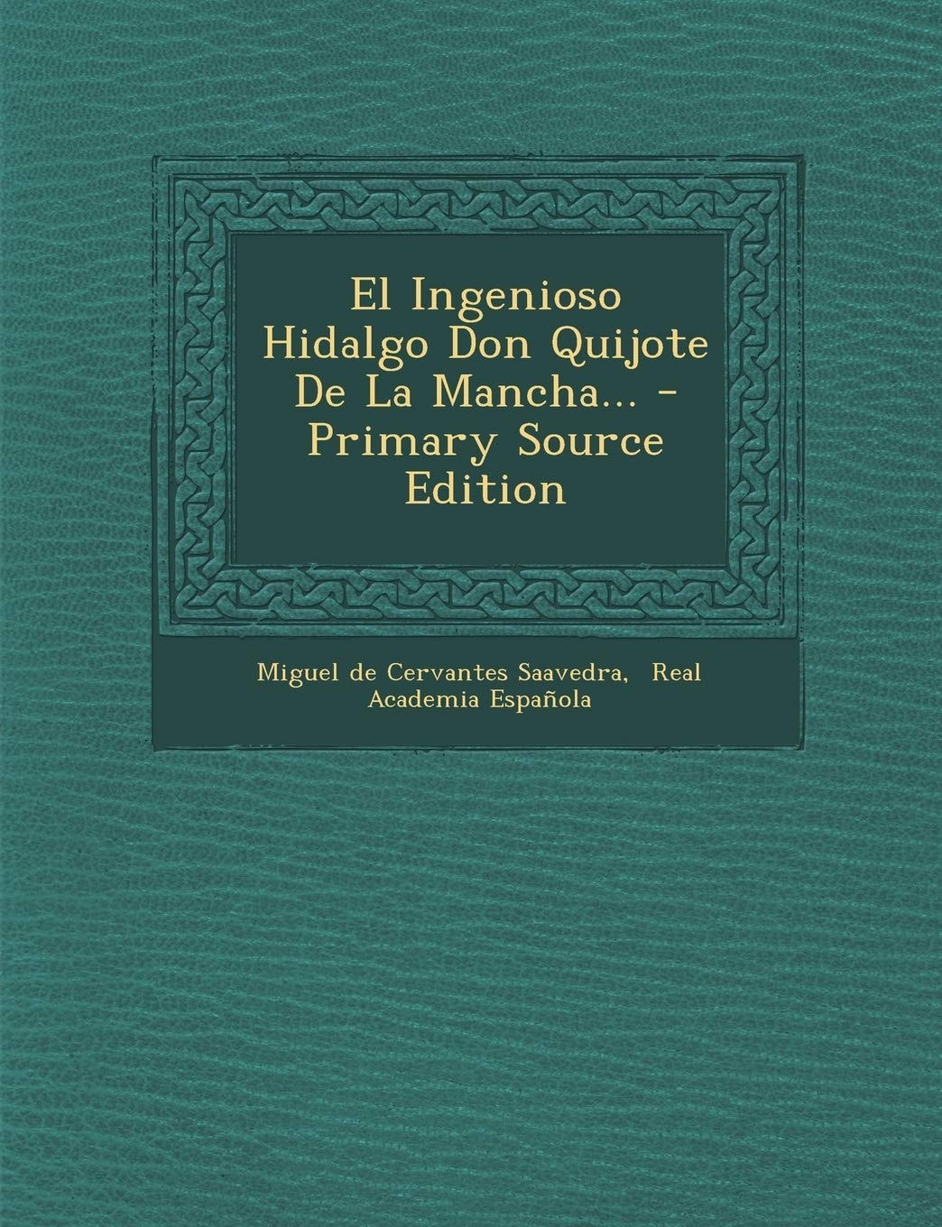 El Ingenioso Hidalgo Don Quijote de la Mancha... - Primary Source Edition