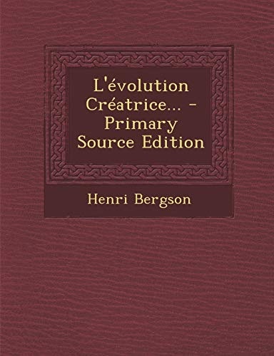 L'Évolution Créatrice... - Primary Source Edition