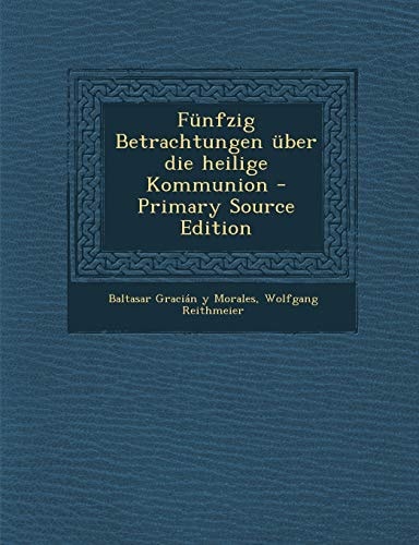 Fünfzig Betrachtungen Über Die Heilige Kommunion - Primary Source Edition