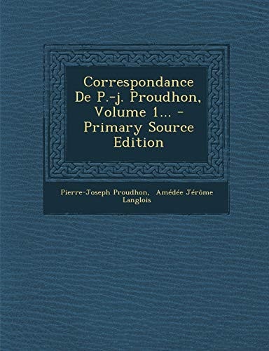 Correspondance de P. -J. Proudhon, Volume 4 - Primary Source Edition