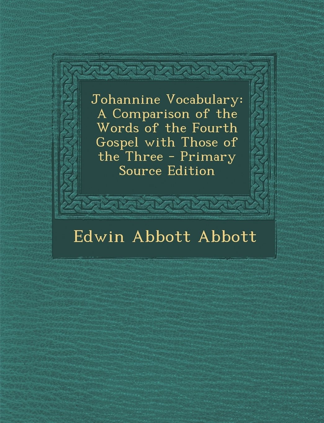 Johannine Vocabulary; a Comparison of the Words of the Fourth Gospel with Those of the Three - Primary Source Edition