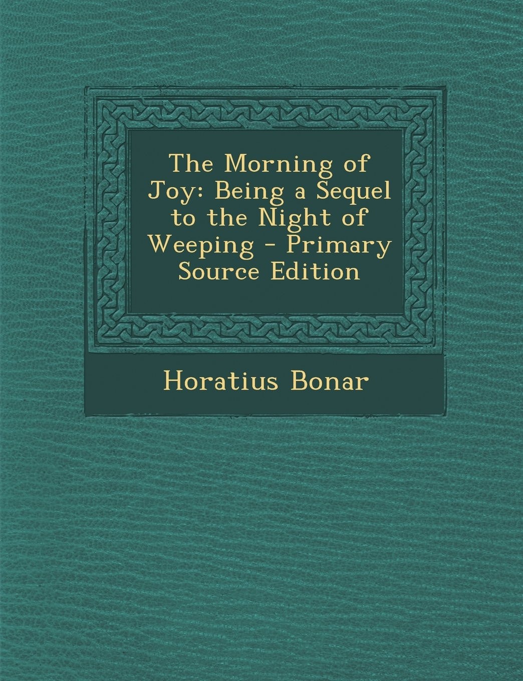 The Morning of Joy Being a Sequel to the Night of Weeping - Primary Source Edition