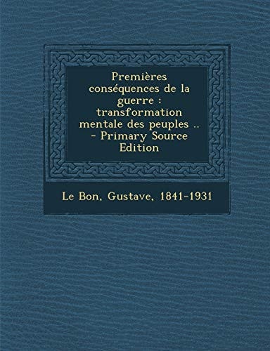 Premières Conséquences de la Guerre Transformation Mentale Des Peuples . . - Primary Source Edition