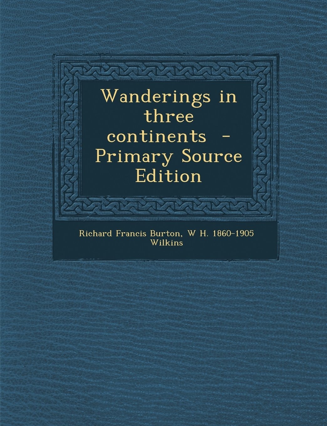 Wanderings in Three Continents - Primary Source Edition