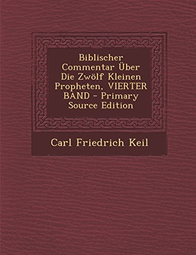 Biblischer Commentar Über Die Zwölf Kleinen Propheten, Vierter Band - Primary Source Edition
