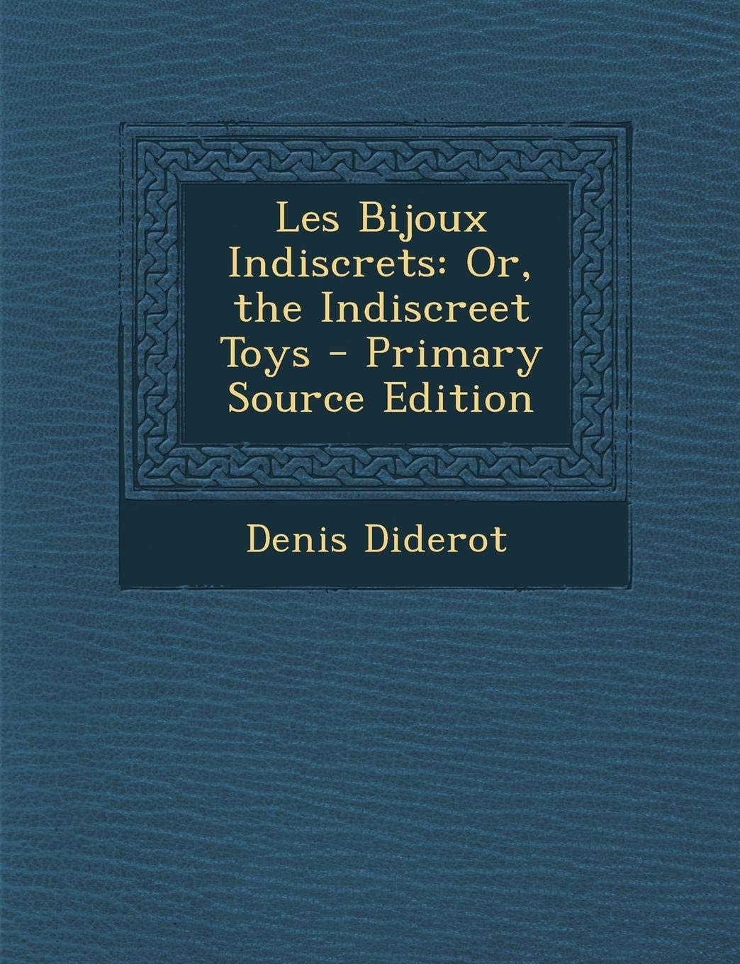 Les Bijoux Indiscrets Or, the Indiscreet Toys - Primary Source Edition