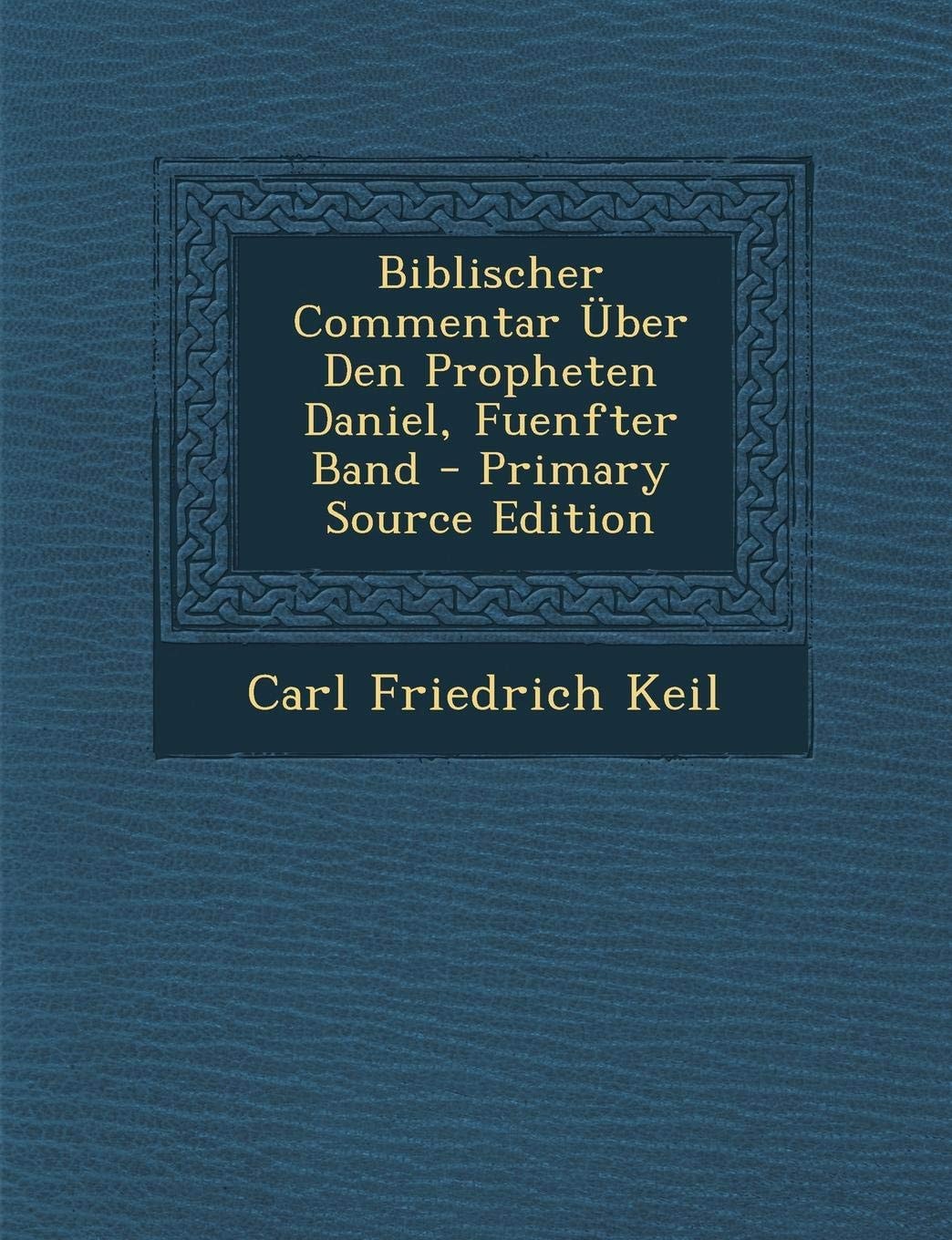 Biblischer Commentar Über Den Propheten Daniel, Fuenfter Band - Primary Source Edition