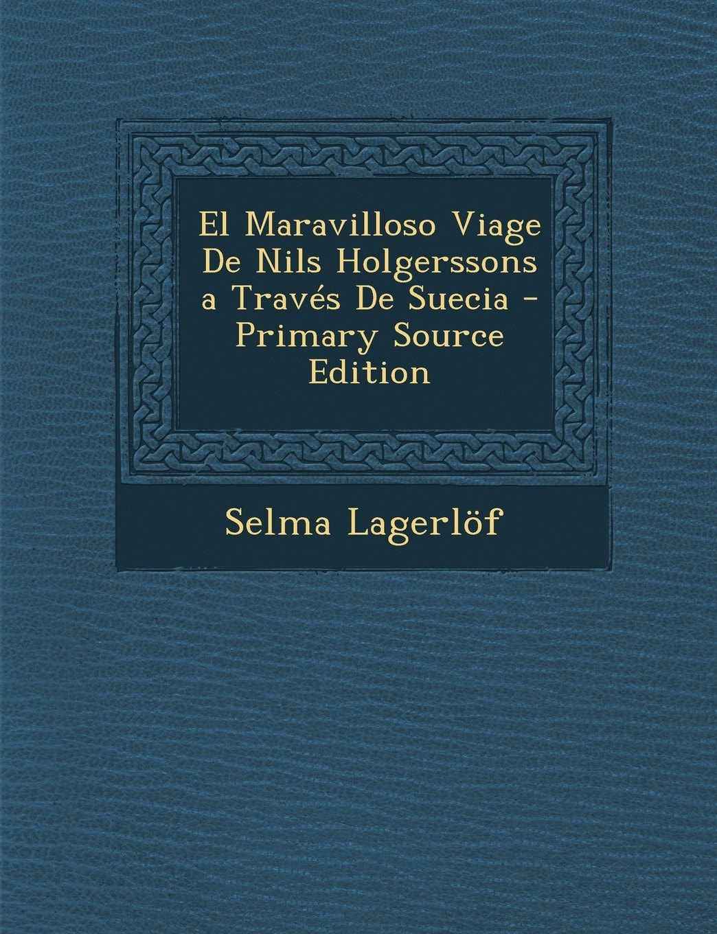 El Maravilloso Viage de Nils Holgerssons a Través de Suecia - Primary Source Edition