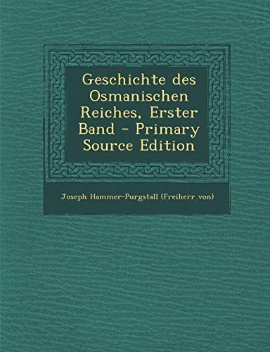 Geschichte Des Osmanischen Reiches, Erster Band - Primary Source Edition
