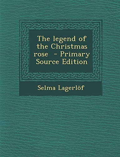 The Legend of the Christmas Rose - Primary Source Edition