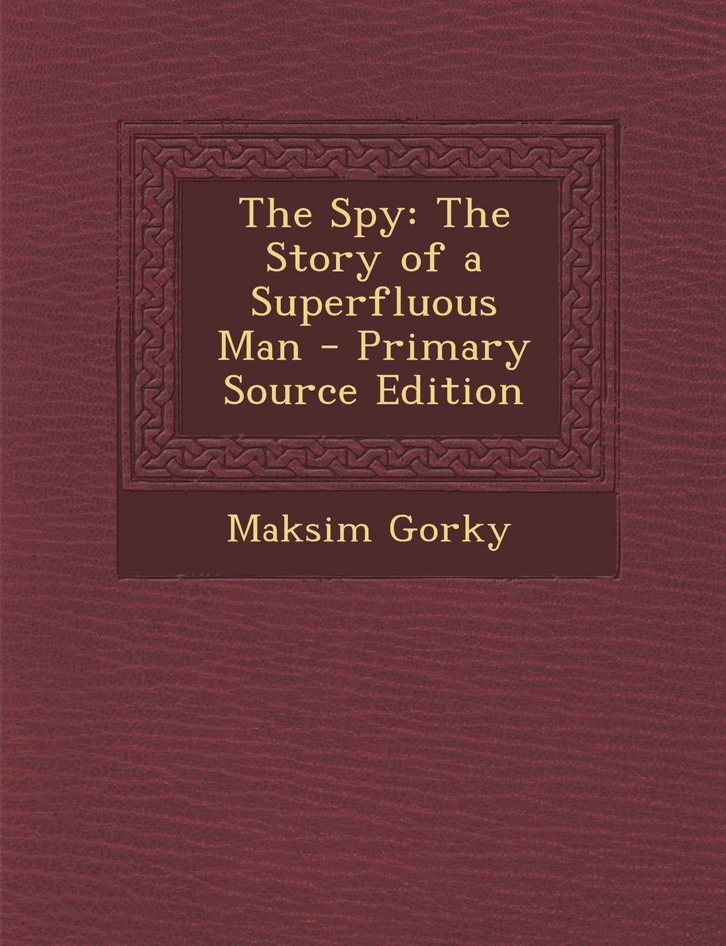 The Spy The Story of a Superfluous Man - Primary Source Edition