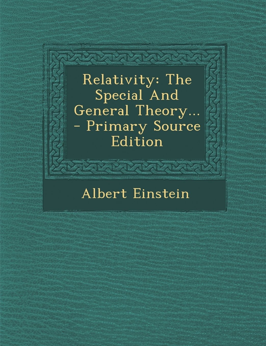 Relativity The Special and General Theory - Primary Source Edition