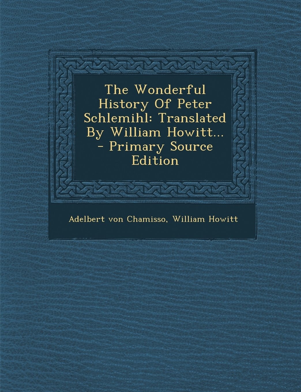 The Wonderful History of Peter Schlemihl Translated by William Howitt... - Primary Source Edition