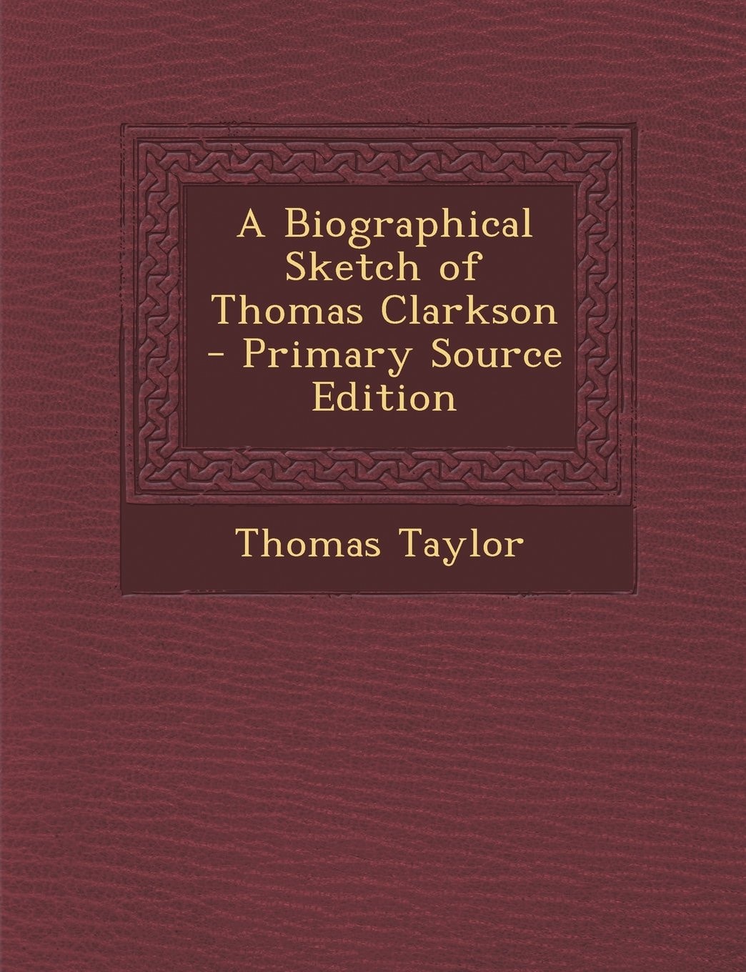 A Biographical Sketch of Thomas Clarkson - Primary Source Edition